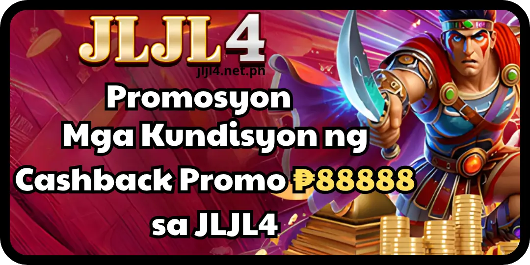 Promotion - Mga Kundisyon ng Cashback Promo ₱88888 sa JLJL4 1 Cashback Promo JLJL4